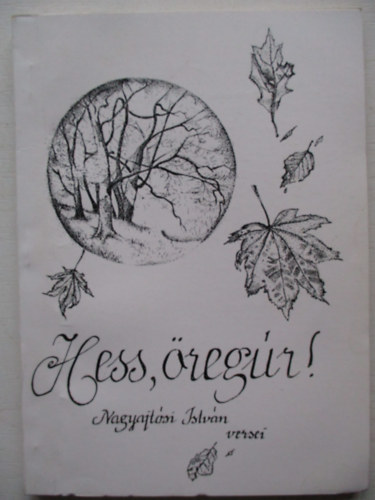 Nagyajt�si Istv�n - Hess, �reg�r! - Nagyajt�si Istv�n versei