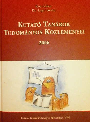 Kiss Gbor - Dr. Lagzi Istvn (szerk.) - Kutat Tanrok Tudomnyos Kzlemnyei 2006