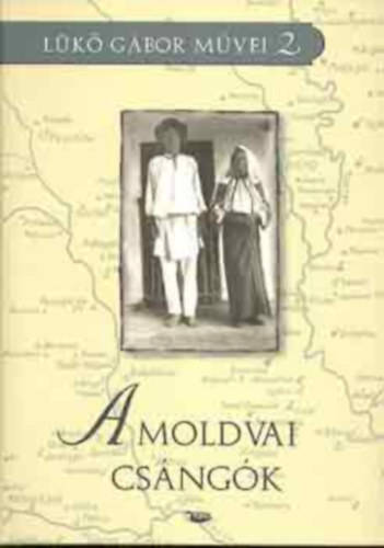 L�k� G�bor - L�k� G�bor m�vei 1-2: A moldvai cs�ng�k + A magyar l�lek form�i