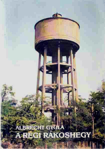 Albrecht Gyula - A r�gi R�koshegy I.