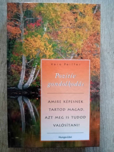 Vera Peiffer, Ruzsa gota (ford.) - Pozitv gondolkods: Mindaz, amit mr eddig is tudott a pozitv gondolkodsrl, de flt alkalmazni (Positive Thinking: Everything You Have Always Known about Positive Thinking But Were Afraid to Put Into Practice)