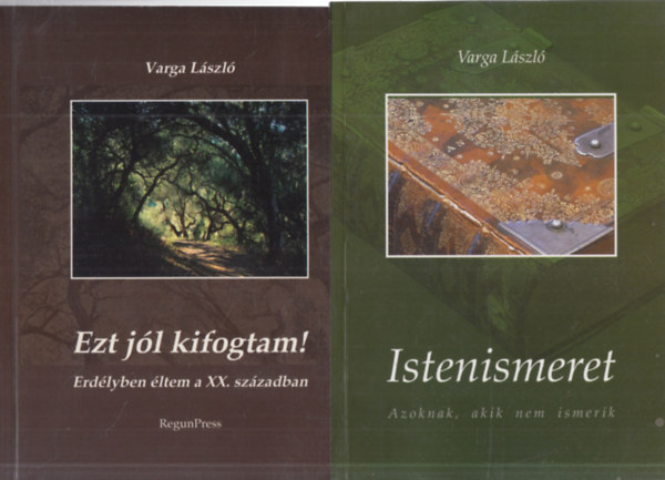 Varga Lszl - 2 db. Varga Lszl ktet (Ezt jl kifogtam!- Erdlyben ltem a XX. szzadban + Istenismeret (Azoknak, akik nem ismerik))