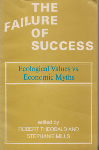 Robert Theobald (szerk.), Stephanie Mills (szerk.) - The failure of success - Ecological Values vs. Economic Myths
