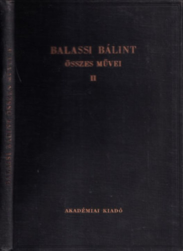 Eckhardt S�ndor (szerk.) - Balassi B�lint �sszes m�vei II. (kritikai kiad�s)