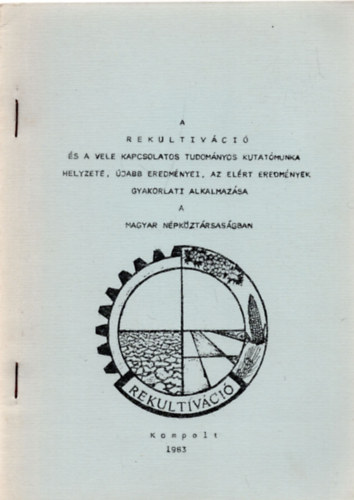 A rekultivci s a vele kapcsolatos tudomnyos kutatmunka helyzete, jabb eremnyei, az elrt eredmnyek gyakorlati alkalmazsa a Magyar Npkztrsasgban