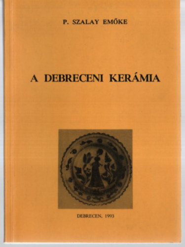 P. Szalay Em�ke - A debreceni ker�mia