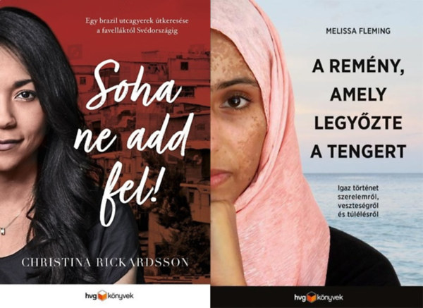 Christina Rickardsson, Melissa Fleming - Soha ne add fel! - Egy brazil utcagyerek tkeresse a favellktl Svdorszgig + A remny, amely legyzte a tengert - Igaz trtnet szerelemrl, vesztesgrl s tllsrl
