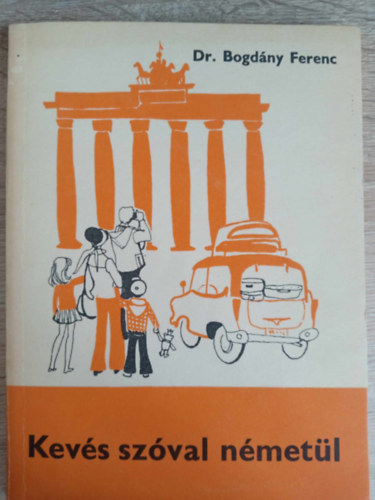 Dr. Bogdny Ferenc, Dr. Kapitnffy Istvn (szerk.), Rogn Mikls (ill.) - Kevs szval nmetl / Leichtes Deutsch (R.sz.: 56113)