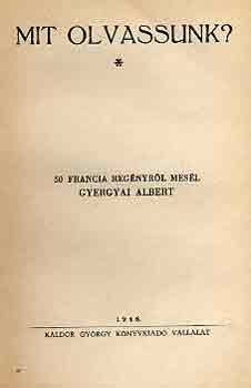 Gyertya Albert (szerk.) - Mit olvassunk? (50 francia reg�nyr�l mes�l Gyertyai Albert)