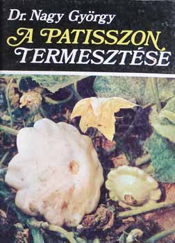 Dr.Nagy György - A patisszon termesztése
