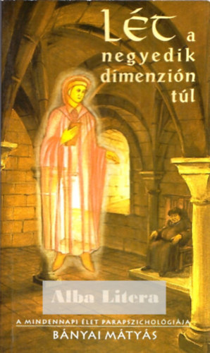 Bnyai Mtys - Lt a negyedik dimenzin tl