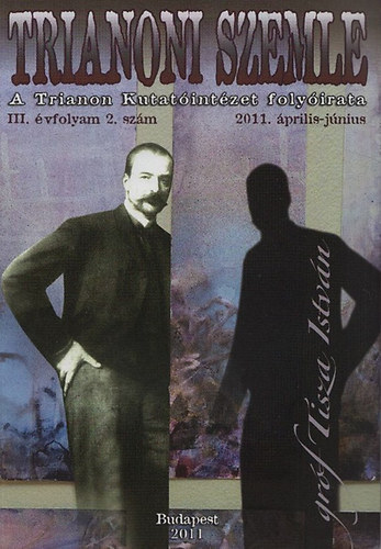 Szidiropulosz Archim�desz (szerk.) - Trianoni Szemle III. �vfolyam 2.sz�m, 2011. �prilis-j�nius (Gr�f Tisza Istv�n)