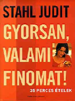 Stahl Judit - Gyorsan, valami finomat! - 35 perces telek