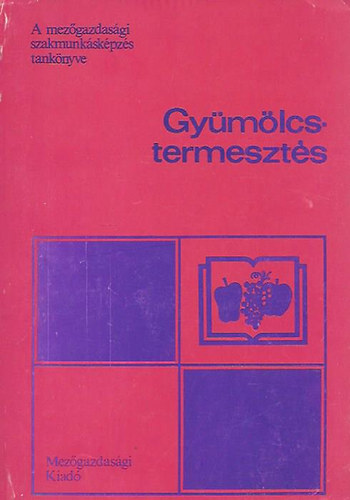 K�lkedin� Dr. L�szl� M�ria (szerk.) - Gy�m�lcstermeszt�s az 1705-02 z�lds�gtermeszt� szakma sz�m�ra