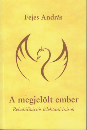 Fejes Andrs - A Megjellt ember - Rehabilitcis llektani rsok
