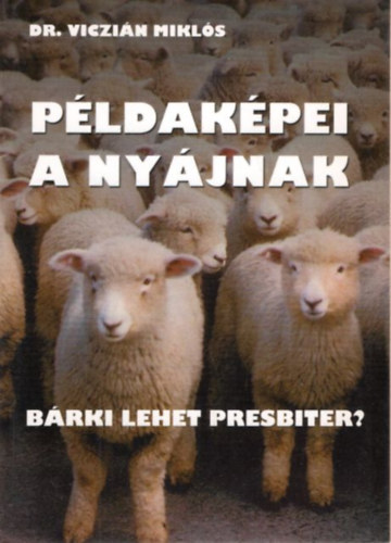 Dr. Viczi�n Mikl�s - P�ldak�pei a ny�jnak - B�rki lehet presbiter?