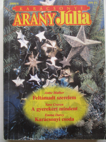 Anne Mather, Sara Craven, Emma Darcy - Karcsonyi Arany Jlia - Klnszm 2000/4 - Feltmadt szerelem - A gyerekrt mindent - Karcsonyi csoda