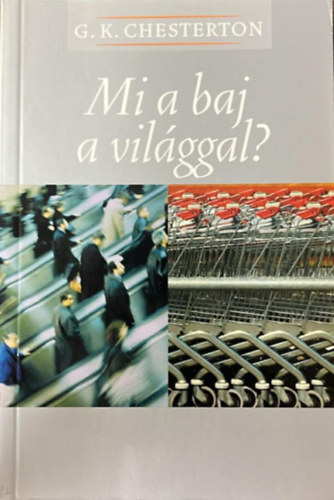 Gilbert Keith Chesterton - Mi a baj a világgal?