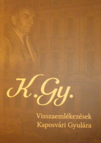 Szebenyi N�ndor (szerk.) - K. Gy. - Visszaeml�kez�sek Kaposv�ri Gyul�ra