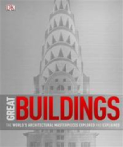Dorling Kindersley - Great Buildings: The World's Architectural Masterpieces Explored and Explained