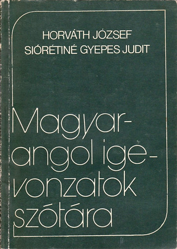 Horvth Jzsef; Sirtin Gyepes Judit - Magyar-angol igevonzatok sztra