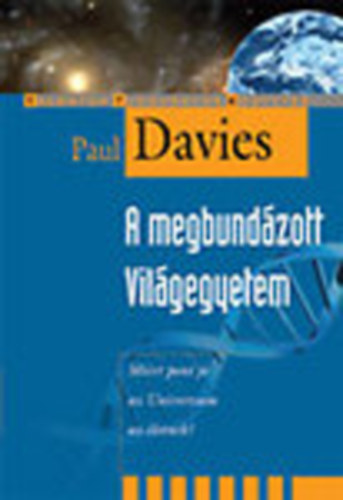 Paul Davies - A megbundzott Vilgegyetem - Mirt pont j az Univerzum az letnek?