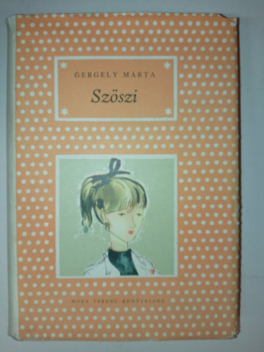 Gergely M�rta, Janikovszky �va (Szerk.), Sz�nyi Gyula (ill.) - Sz�szi - P�tty�s k�nyvek; Sz�nyi Gyula rajzaival