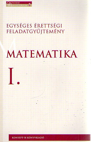 Hortobgyi; Marosvri; Plmay; Psfai; Siposs - Egysges rettsgi feladatgyjtemny - Matematika I.