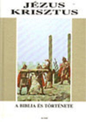Elio Guerriero, Enrico Galbiati, Antonio M. Sicari - Jzus Krisztus (A Biblia s trtnete 6.)