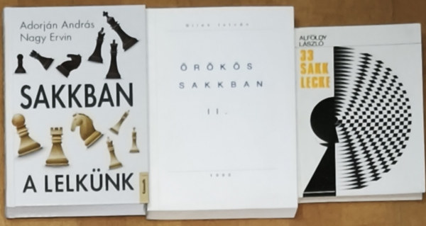 Alföldy László, Bilek István, Adorján András, Nagy Ervin - 3db sakkal kapcsolatos mű - Sakkban a lelkünk, Örökös sakkban II., 33 sakklecke