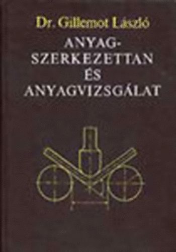 Gillemot László Dr., Batta László (szerk.), Dr. Zorkóczy Béla (lektor) - Anyagszerkezettan és anyagvizsgálat