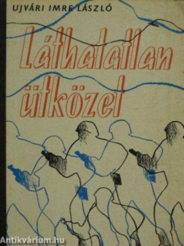 Újvári Imre László - Láthatatlan ütközet