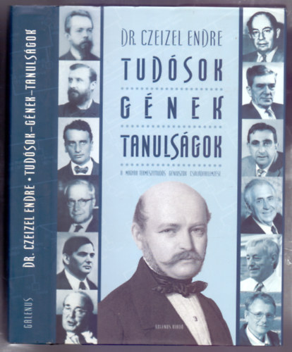 Prof. dr. Czeizel Endre - Tudsok  gnek tanulsgok - A magyar termszettuds gniuszok csaldfaelemzse (Kiemelhet mellklettekkel)