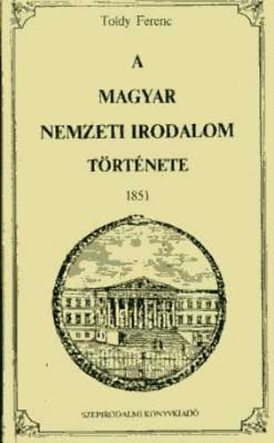 Toldy Ferenc - A magyar nemzeti irodalom története 1851