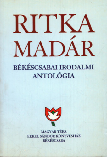 K�szegi Barta K�lm�n (szerk.) - Ritka mad�r 4. - B�k�scsabai irodalmi antol�gia