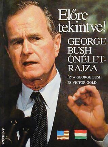 George Bush; Victor Gold - El�re tekintve! - George Bush �n�letrajza