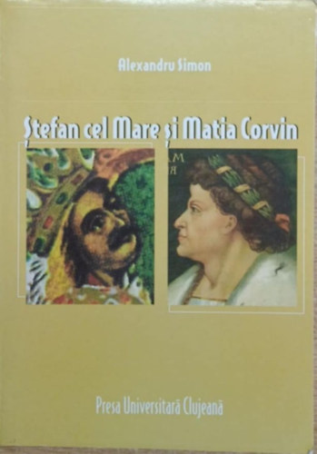 Alexandru Simon - Stefan cel Mare si Matia Corvin - O coexistent� medieval�