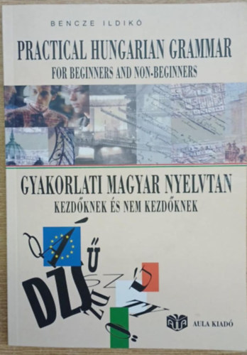 Bencze Ildik - Gyakorlati Magyar nyelvtan kezdknek s nem kezdknek (2 CD-vel)