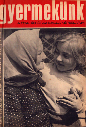 B�k�s M�ria (fel. szerk.) - Gyermek�nk - A csal�d �s az iskola k�peslapja 1973-1975 (30 sz�m vegyesen)