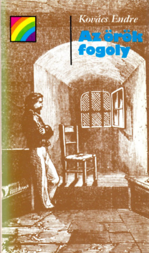 Kovács Endre - Az örök fogoly (szivárvány)
