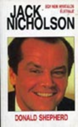 Donald Shepherd - Jack Nicholson (Egy nem hivatalos letrajz)