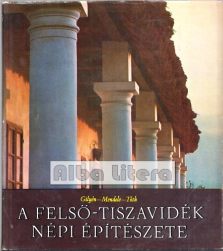 Gilyn Nndor; Mendele Ferenc; Tth Jnos - A Fels-Tiszavidk npi ptszete