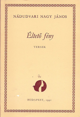 Nádudvari Nagy János - Éltető fény- versek