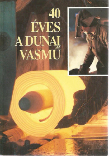 40 éves a dunai vasmű