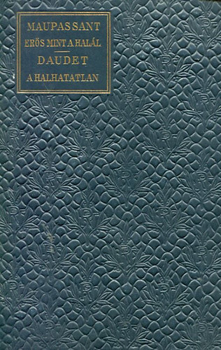 Maupassant-Daudet - Er�s mint a hal�l-Halhatatlan (Klasszikus reg�nyt�r)