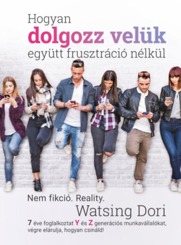 Watsing D�ri - Hogyan dolgozz vel�k egy�tt frusztr�ci� n�lk�l