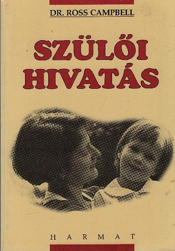 Ross Dr. Campbell - A szli hivats - Hogyan ismerhetjk meg gyermeknket