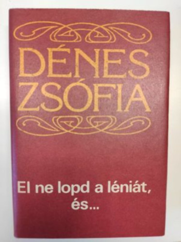 Dénes Zsófia - El ne lopd a léniát, és...