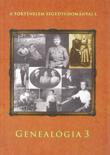 Kollega Tarsoly Istv�n (szerk.), Kov�cs Eleon�ra (szerk.) - Geneal�gia 3. - A t�rt�nelem seg�dtudom�nyai I.