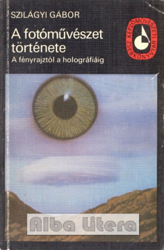 Szilágyi Gábor - A fotóművészet története